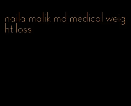 naila malik md medical weight loss