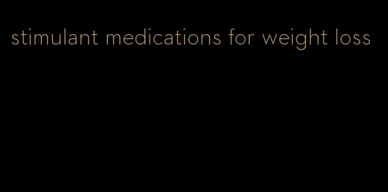 stimulant medications for weight loss