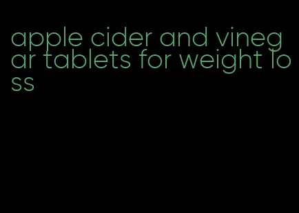 apple cider and vinegar tablets for weight loss