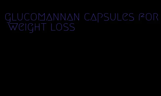 glucomannan capsules for weight loss