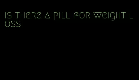 is there a pill for weight loss