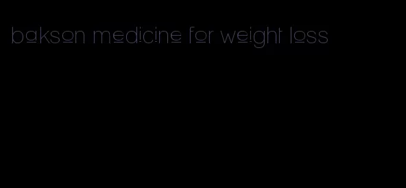 bakson medicine for weight loss