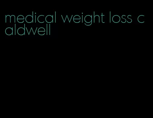 medical weight loss caldwell