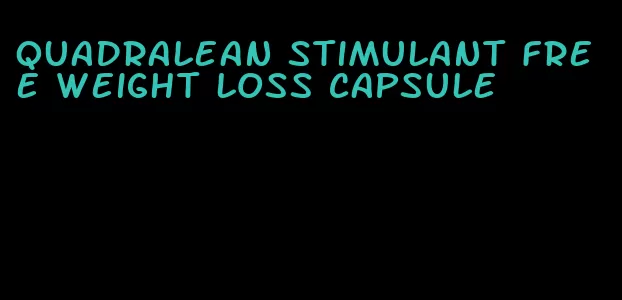 quadralean stimulant free weight loss capsule