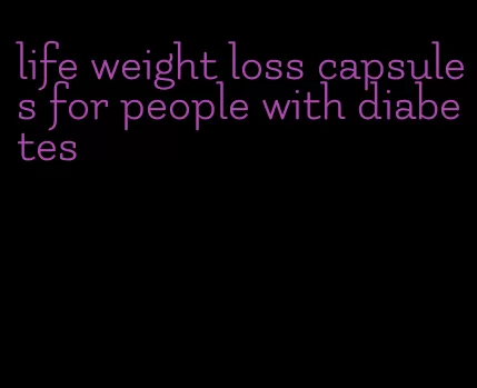 life weight loss capsules for people with diabetes