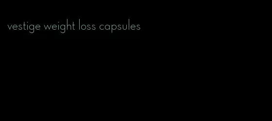 vestige weight loss capsules