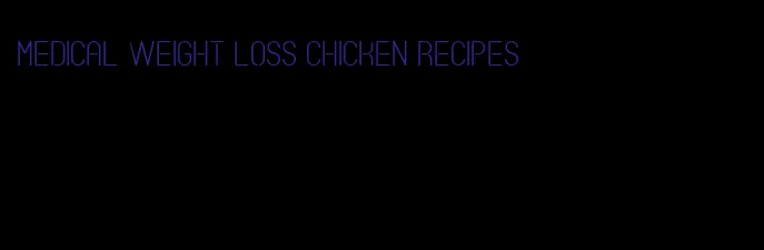 medical weight loss chicken recipes