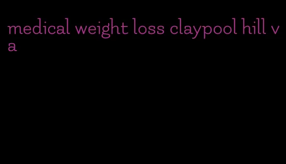 medical weight loss claypool hill va