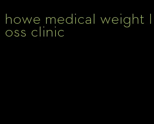 howe medical weight loss clinic