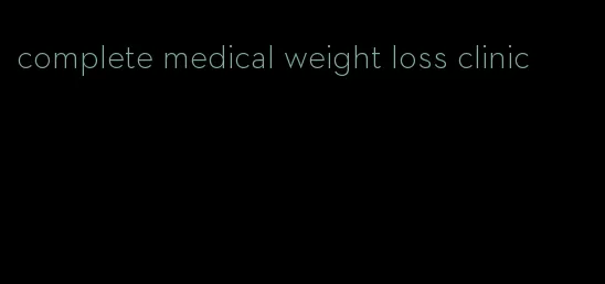 complete medical weight loss clinic