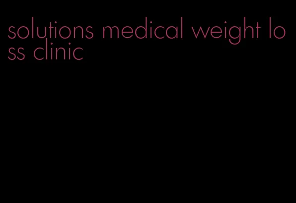 solutions medical weight loss clinic