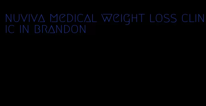 nuviva medical weight loss clinic in brandon