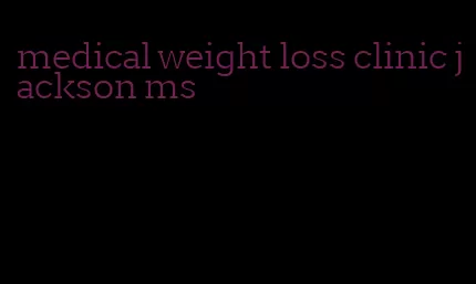 medical weight loss clinic jackson ms