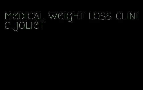 medical weight loss clinic joliet