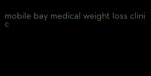 mobile bay medical weight loss clinic