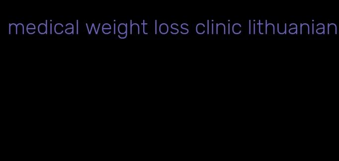 medical weight loss clinic lithuanian