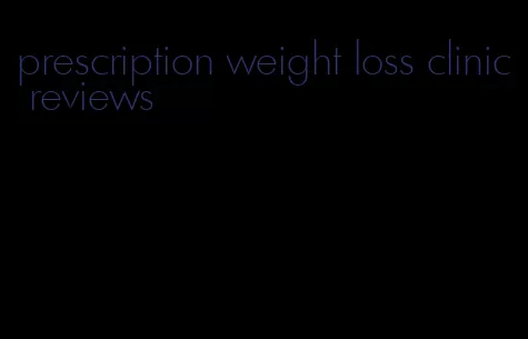 prescription weight loss clinic reviews