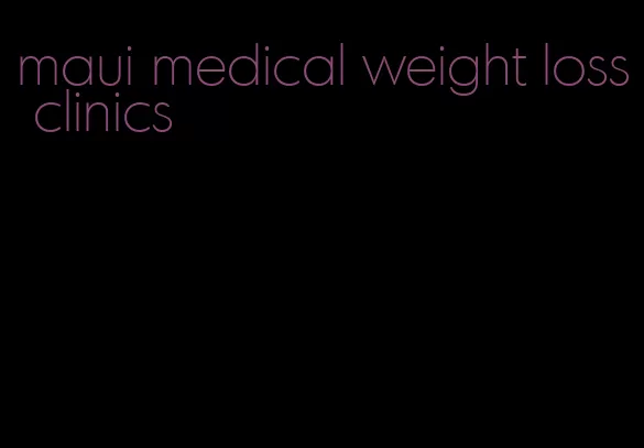 maui medical weight loss clinics