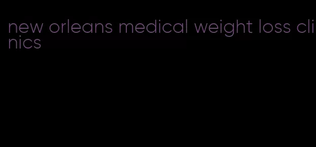 new orleans medical weight loss clinics