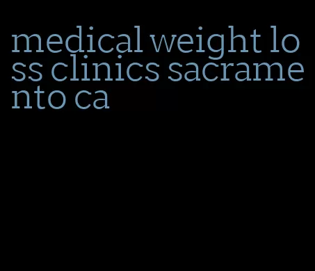 medical weight loss clinics sacramento ca