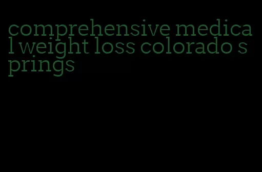 comprehensive medical weight loss colorado springs