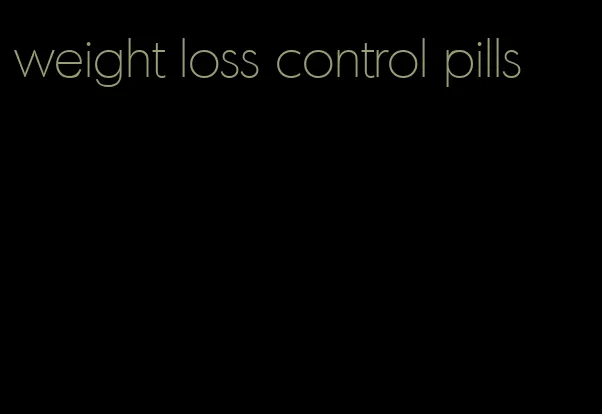 weight loss control pills