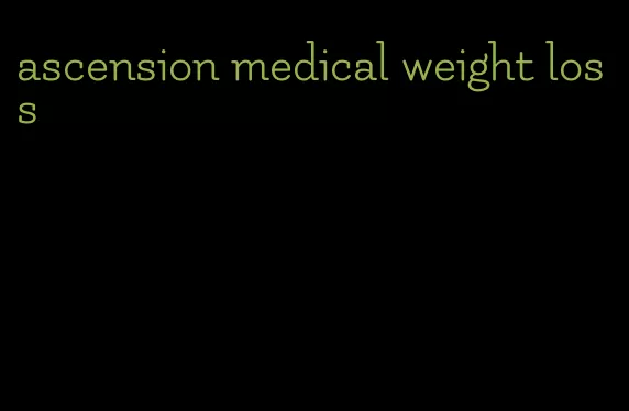 ascension medical weight loss