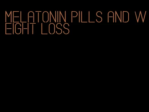 melatonin pills and weight loss