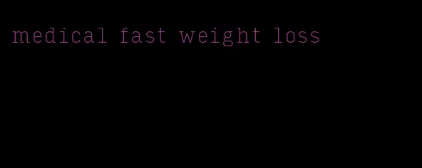 medical fast weight loss