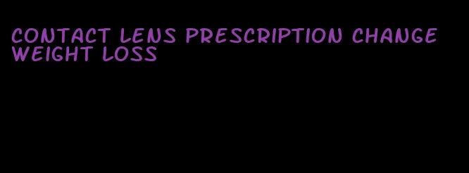 contact lens prescription change weight loss