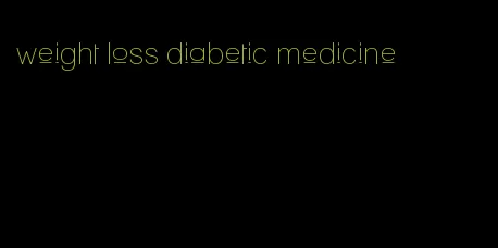 weight loss diabetic medicine