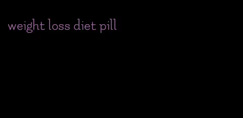 weight loss diet pill