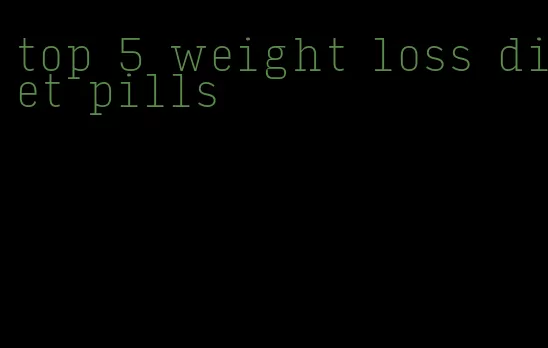 top 5 weight loss diet pills