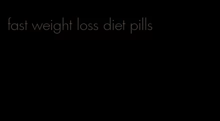 fast weight loss diet pills