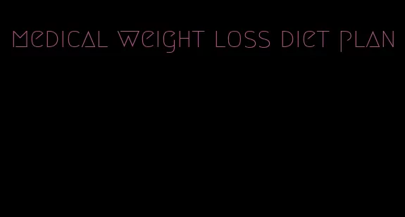 medical weight loss diet plan