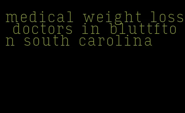 medical weight loss doctors in bluttfton south carolina