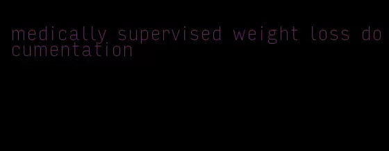 medically supervised weight loss documentation