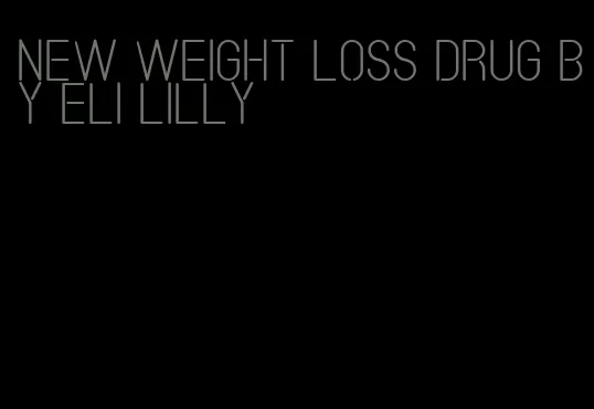 new weight loss drug by eli lilly