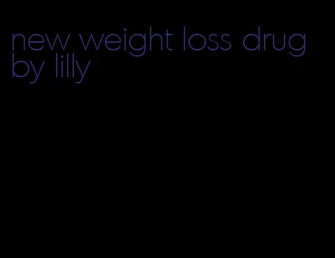 new weight loss drug by lilly