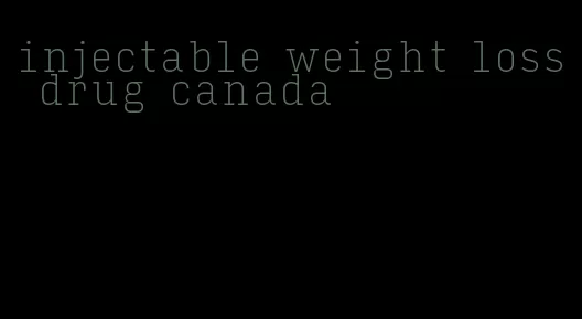 injectable weight loss drug canada