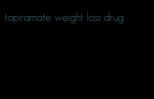 topiramate weight loss drug