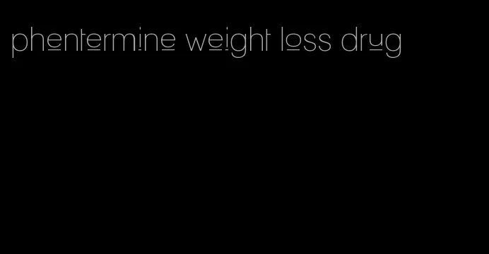 phentermine weight loss drug