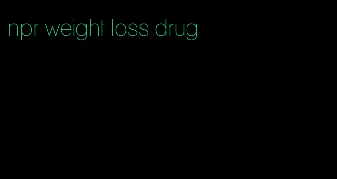 npr weight loss drug