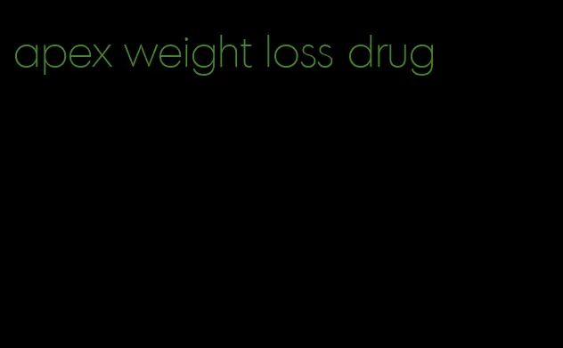 apex weight loss drug