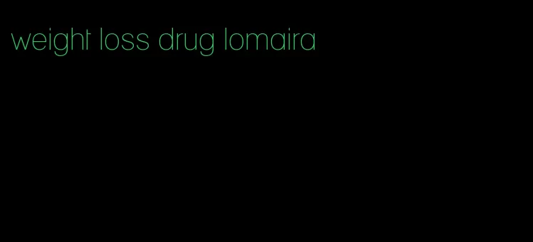 weight loss drug lomaira