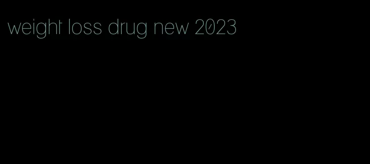 weight loss drug new 2023