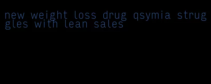 new weight loss drug qsymia struggles with lean sales