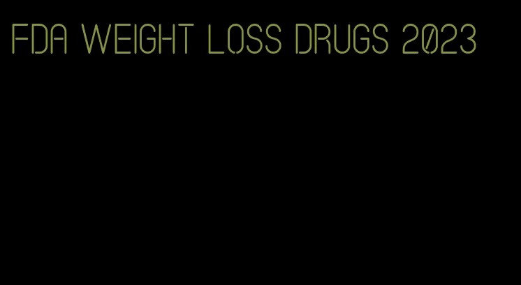 fda weight loss drugs 2023