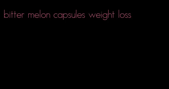 bitter melon capsules weight loss