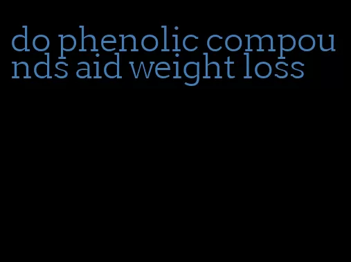 do phenolic compounds aid weight loss